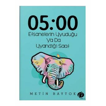 05:00 Efsanelerin Uyuduğu Ya Da Uyandığı Saat Metin Baytok