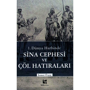 1.Dünya Harbinde Sina Cephesi Ve Çöl Hatıraları Ismet Üzen