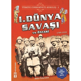 1. Dünya Savaşı Ve Öncesi - Türkiye Cumhuriyeti Kuruluş 1 Metin Özdamarlar