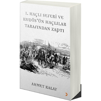 1. Haçlı Seferi Ve Kudüs'Ün Haçlılar Tarafından Zaptı Ahmet Kalay