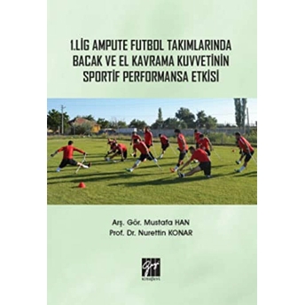 1. Lig Ampute Futbol Takımlarında Bacak Ve El Kavrama Kuvvetinin Sportif Performansa Etkisi Mustafa Han