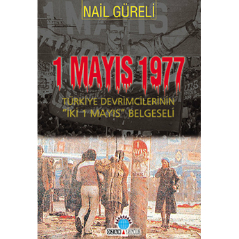 1 Mayıs 1977 Türkiye Devrimcilerinin Iki 1 Mayıs Belgeseli Nail Güreli