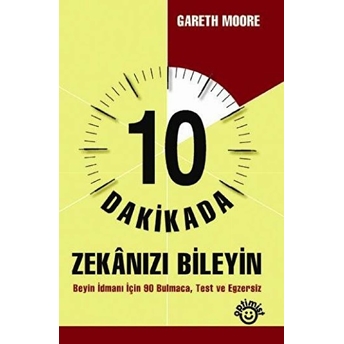 10 Dakikada Zekanızı Bileyin Beyin Idmanı Için 80 Bulmaca, Test Ve Egzersiz Gareth Moore