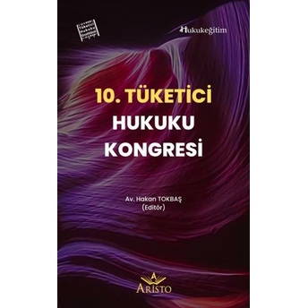 10. Tüketici Hukuku Kongresi Hakan Tokbaş