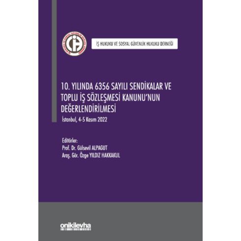 10. Yılında 6356 Sayılı Sendikalar Ve Toplu Iş Sözleşmesi Kanunu'Nun Değerlendirilmesi Özge Yıldız Hakkakul