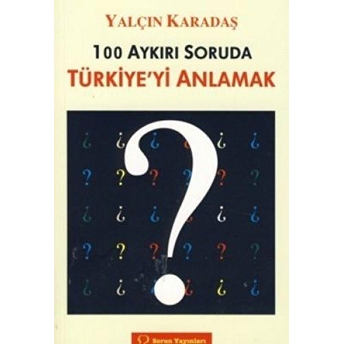 100 Aykırı Soruda Türkiye'yi Anlamak-Yalçın Karadaş