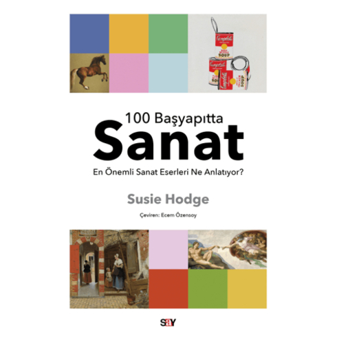 100 Başyapıtta Sanat - En Önemli Sanat Eserleri Ne Anlatıyor? Susie Hodge