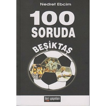 100 Soruda Beşiktaş Nedret Ebcim