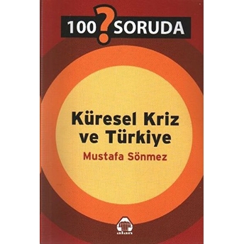 100 Soruda Küresel Kriz Ve Türkiye-Mustafa Sönmez