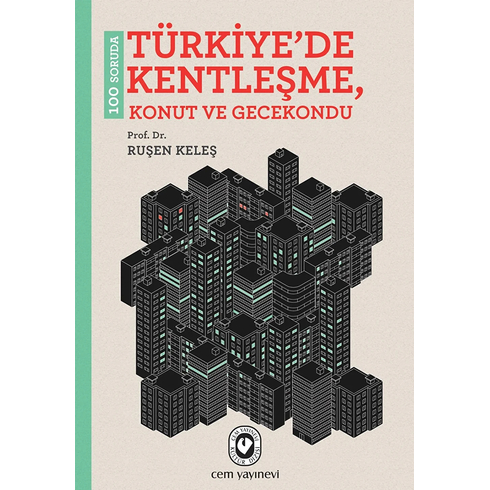 100 Soruda Türkiye'De Kentleşme, Konut Ve Gecekondu Ruşen Keleş