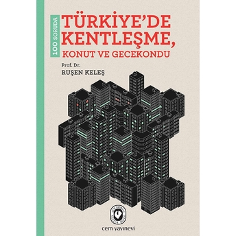 100 Soruda Türkiyede Kentleşme, Konut Ve Gecekondu Ruşen Keleş