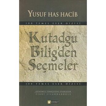 100 Temel Eser Kutadgu Bilig'den Seçmeler Yusuf Has Hacib