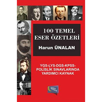 100 Temel Eser Özetleri Ygs-Lys-Dgs-Kpss-Polislik Sınavlarında Yardımcı Kaynak Harun Ünalan