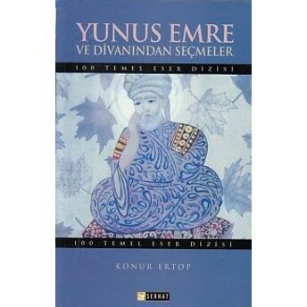 100 Temel Eser: Yunus Emre Divanından Seçmeler Yunus Emre