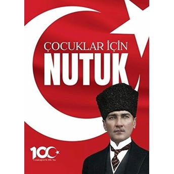 100. Yıl'a Özel Çocuklar Için Nutuk Mustafa Kemal Atatürk