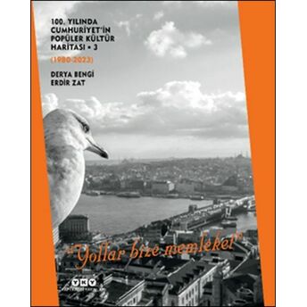 100. Yılında Cumhuriyet’in Popüler Kültür Haritası 3 (1980-2023) -‘Yollar Bize Memleket’ (Ciltli) Derya Bengi , Erdir Zat