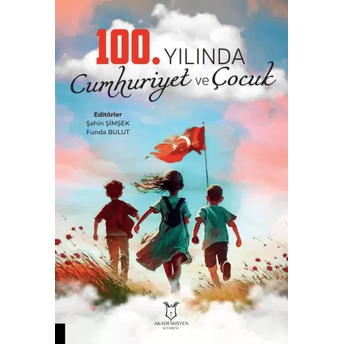 100.Yılında Cumhuriyet Ve Çocuk Şahin Şimşek