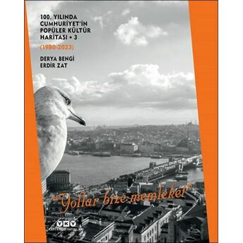 100. Yılında Cumhuriyet'in Popüler Kültür Haritası 3 (1980-2023) “Yollar Bize Memleket” Derya Bengi, Erdir Zat