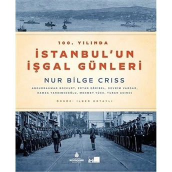 100. Yılında Istanbul'un Işgal Günleri (Ciltli) Prof. Dr. Nur Bilge Criss, Abdurrahman Bozkurt, Ertan Eğribel, Devrim Vardar, ...