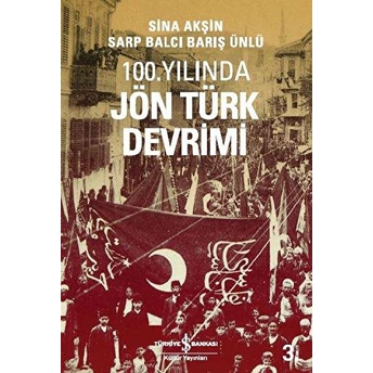 100. Yılında Jön Türk Devrimi Sina Akşin