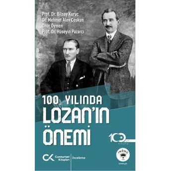 100. Yılında Lozan’ın Önemi Prof. Dr. Bilsay Kuruç - Dr. Mehmet Alev Coşkun – Onur Öymen – Prof. Dr. Hüseyin Pazarcı