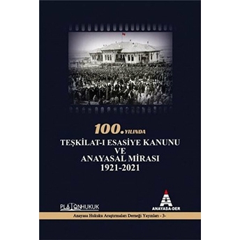 100.Yilinda Teşkilat-I Esasiye Kanunu Ve Anayasal Mirası 1921 - 2021