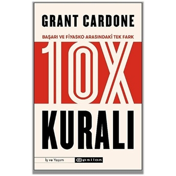 10X Kuralı - Başarı Ve Fiyasko Arasındaki Tek Fark Grant Cardone