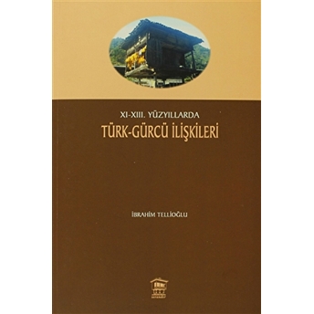 11-13. Yüzyıllarda Türk-Gürcü Ilişkileri Ibrahim Tellioğlu