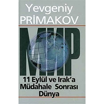 11 Eylül Ve Irak’a Müdahale Sonrası Dünya Ciltli Yevgeni Primakov