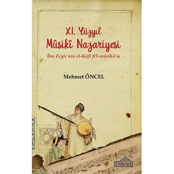 11. Yüzyıl Musiki Nazariyesi - Ibn Zeyle'nin El-Kâfî Fi’l-Mûsîkâ'sı Mehmet Öncel