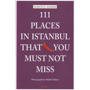 111 Places In Istanbul That You Must Not Miss Marcus X. Schmid