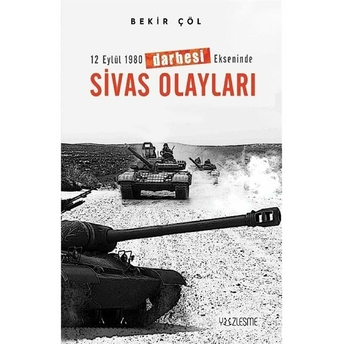 12 Eylül 1980 Darbesi Ekseninde Sivas Olayları Bekir Çöl