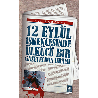 12 Eylül Işkencesinde Ülkücü Bir Gazetecinin Dramı Ali Bademci