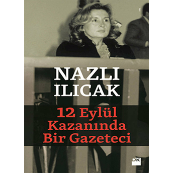 12 Eylül Kazanında Bir Gazeteci Nazlı Ilıcak