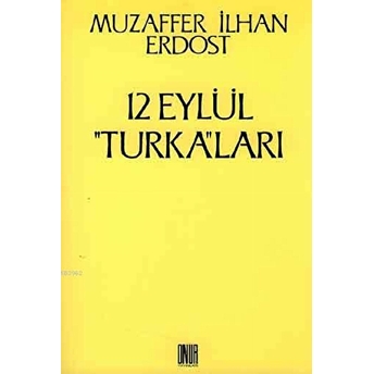 12 Eylül Turka''ları-Muzaffer Ilhan Erdost