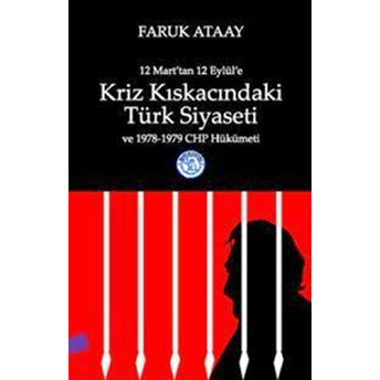 12 Marttan 12 Eylüle Kriz Kıskacındaki Türkiye Siyaseti Ve 1978-1979 Chp Hükümeti-Faruk Ataay