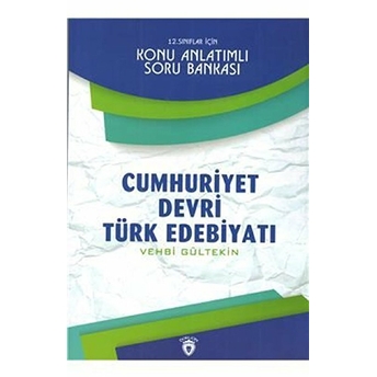 12. Sınıflar Için Cumhuriyet Devri Türk Edebiyatı Konu Anlatımlı Soru Bankası Vehbi Gültekin