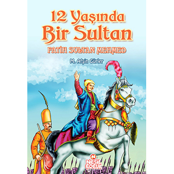 12 Yaşında Bir Sultan Fatih Sultan Mehmed M. Afşin Gürler