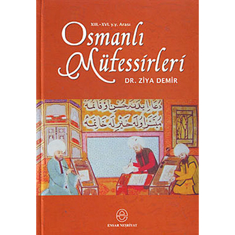 13.-16. Y.y. Arası Osmanlı Müfessirleri (Ciltli)-Ziya Demir