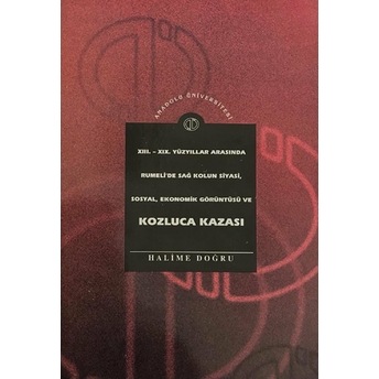 13. - 19. Yüzyıllar Arasında Rumeli'De Sağ Kolun Siyasi, Sosyal, Ekonomik Görüntüsü Ve Kozluca Kazası Halime Doğru