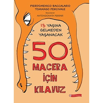 13 Yaşına Gelmeden Yaşanacak 50 Macera Için Kılavuz (Ciltli) Pierdomenico Baccalario, Tommaso Percivale