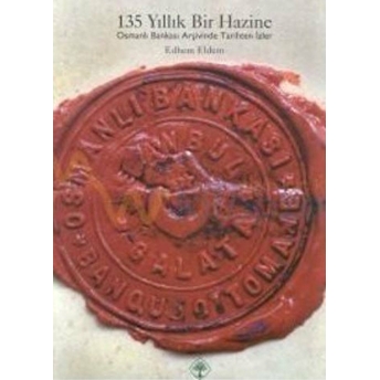 135 Yıllık Bir Hazine Osmanlı Bankası Arşivinde Tarihten Izler Edhem Eldem