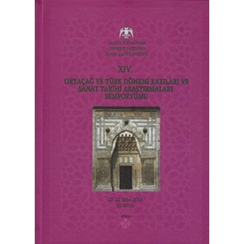 14. Ortaçağ Ve Türk Dönemi Kazıları Ve Sanat Tarihi Araştırmaları Sempozyumu