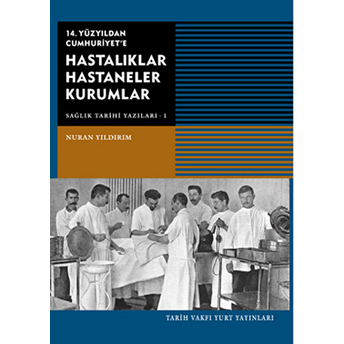 14. Yüzyıldan Cumhuriyet'e Hastalıklar Hastaneler Kurumlar Nuran Yıldırım