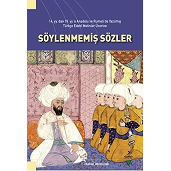 14. Yy’dan 19. Yy’a Anadolu Ve Rumeli’de Yazılmış Türkçe Edebi Metinler Üzerine Söylenmemiş Sözler I. Hakkı Aksoyak