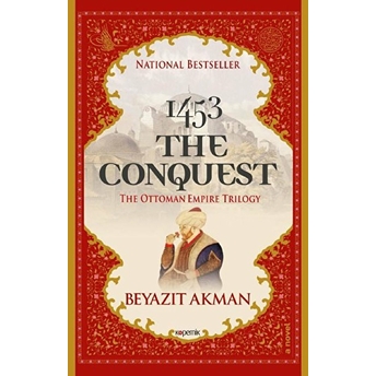 1453 The Conquest - The Ottoman Empire Trilogy Beyazıt Akman