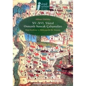 15. - 16. Yüzyıl Osmanlı Sancak Çalışmaları Değerlendirme Ve Bibliyografik Bir Deneme Adnan Gürbüz