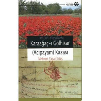 15-16. Yüzyıllarda Karaağaç-I Gölhisar (Acıpayam) Kazası Mehmet Yaşar Ertaş