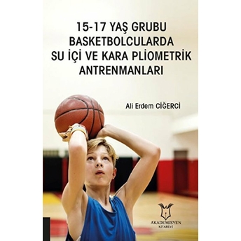 15-17 Yaş Grubu Basketbolcularda Su Içi Ve Kara Pliometrik Antrenmanları