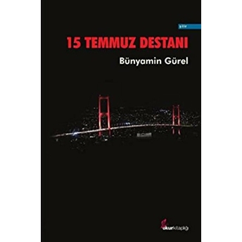 15 Temmuz Destanı Bünyamin Gürel